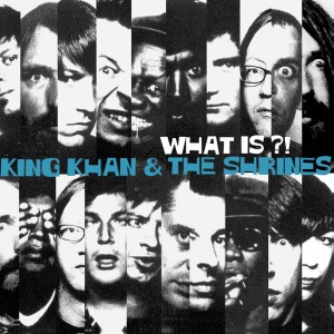King Khan & The Shrines What is?! Dot Dash Albums of 2014
